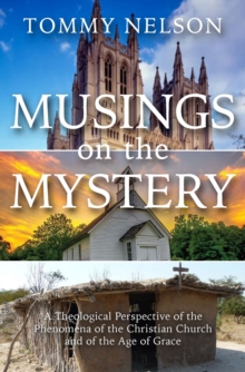 Musings on the Mystery : A Theological Perspective of the Phenomena of the Christian Church and of the Age of Grace-image-9798993655031