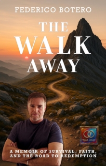 Walk Away: A Memoir of Survival, Faith, and the Road to Redemption : The Walk Away, #1-image-9798993679303