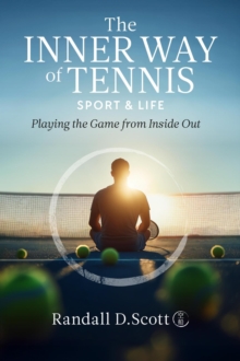 Inner Way of Tennis, Sport, and Life - Playing the Game from Inside Out-image-9798993760612