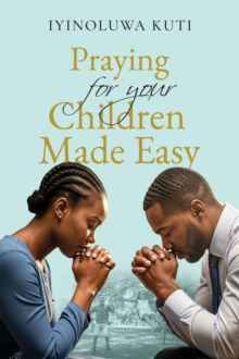 Praying for Your Children Made Easy-image-9798993768427
