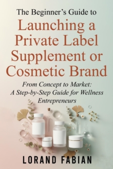 Beginner's Guide to Launching a Private Label Supplement or Cosmetic Brand-image-9798993816012