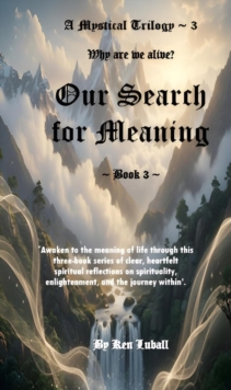 'Our Search for Meaning - Book 3' : A Mystical Trilogy: 'Our Search for Meaning', #3-image-9798993826332