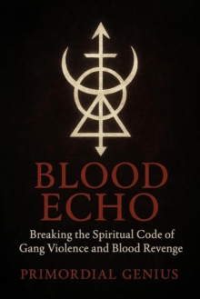 BLOOD ECHO: Breaking the Spiritual Code of Gang Violence and Blood Revenge-image-9798993942179