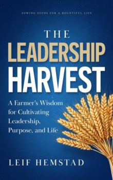 Leadership Harvest: A Farmer's Wisdom for Cultivating Leadership, Purpose, and Life-image-9798993960722
