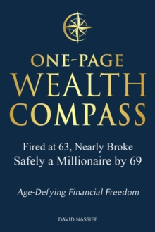 One-Page Wealth Compass: Fired at 63, Nearly Broke, Safely a Millionaire by 69. Age-Defying Financial Freedom.-image-9798994082911