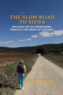 Slow Road to Siena: Walking the Via Francigena through the Heart of Tuscany-image-9798994086322