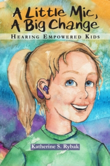 Little Mic, A Big Change : Hearing Empowered Kids-image-9798994113417