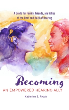 Becoming an Empowered Hearing Ally: A Guide for Family, Friends, and Allies of the Deaf and Hard of Hearing-image-9798994113431