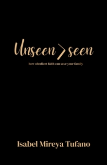 Unseen>Seen: How Obedient Faith Can Save Your Family-image-9798994114032