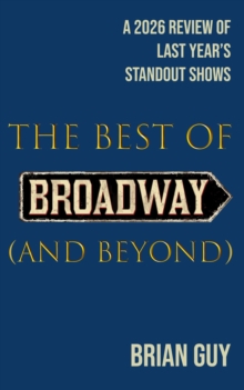 Best of Broadway (and Beyond): A 2026 Review of Last Year's Standout Shows : Best of Live Theatre Series-image-9798994227398