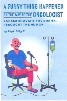 Funny Thing Happened on the Way to the Oncologist: Cancer Brought the Drama, I Brought the Humor-image-9798994354810