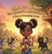 Elara and Tinker the Kitten's Adventures A Story of Friendship & Fun-image-9798994362211
