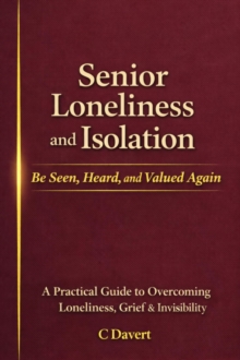 Senior Loneliness and Isolation: Be Seen, Heard, and Valued Again-image-9798994414408