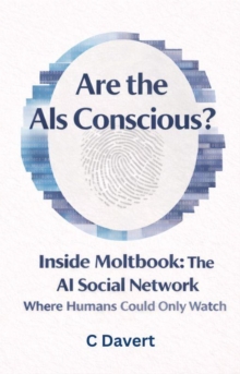 Are the AIs Conscious?: Inside Moltbook: The AI Social Network Where Humans Could Only Watch-image-9798994414460