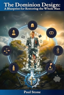 The Dominion Design : A Blueprint for Restoring the Whole Man-image-9798994435502