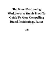 Brand Positioning Workbook: A Simple How-To Guide To More Compelling Brand Positionings, Faster-image-9798994568354