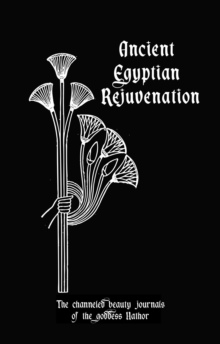 Ancient Egyptian Rejuvenation: Introduction Journal : the Channeled Beauty Journals of Hathor, #1-image-9798994641910