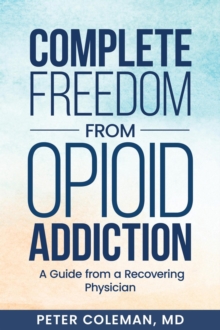 Complete Freedom from Opioid Addiction: A Guide from a Recovering Physician-image-9798994646717