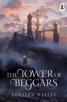 The Tower of Beggars : Stormfell Academy Book One
