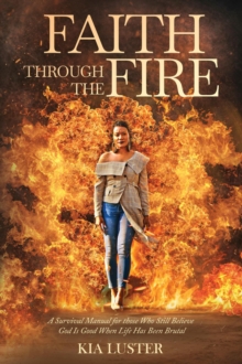 Faith Through The Fire: A Survival Manual For Those Who Believe God Is Still Good When Life Has Been Brutal-image-9798995750000