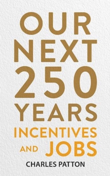 Our Next 250 Years: Incentives and Jobs : Our Next 250 Years, #3-image-9798995852711