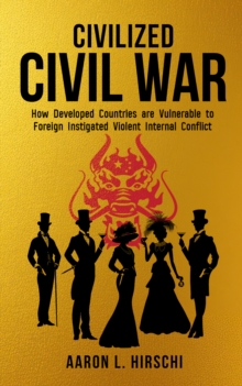 Civilized Civil War : How Developed Countries are Vulnerable to Foreign Instigated Violent Internal Conflict
