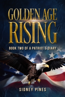 Golden Age Rising : Book Two Of A Patriot's Diary
