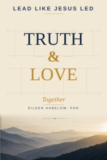 Lead Like Jesus Led: Truth & Love Together