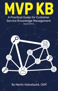 MVP KB: A Practical Guide for Customer Service Knowledge Management (2nd Ed.)