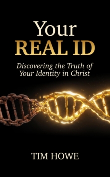 Your REAL ID: Discovering the Truth of Your Identity in Christ