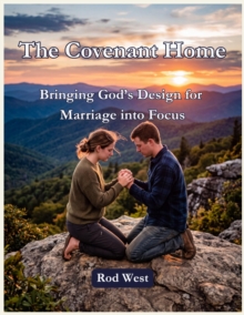 Covenant Home: Bringing God's Design for Marriage into Focus