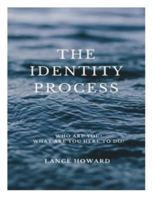 Identity Process: Who Are You? What Are You Here To Do?