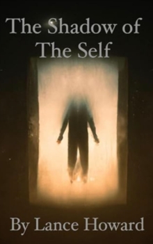 Shadow of The Self: Maxims on The Self, The Ego, Love, Relationships, & The Matrix of Society
