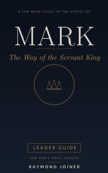 Mark: The Way of the Servant King (Leader Guide) : No Homework Bible Studies