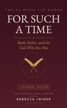 For Such a Time: Ruth, Esther, and the God Who Sees You (Leader Guide) : No Homework Bible Studies