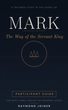 t Mark: The Way of the Servant King (Participant Guide) : No Homework Bible Studies