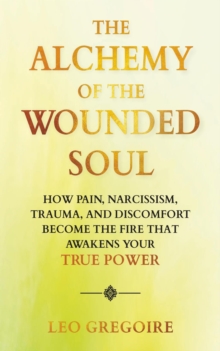 Alchemy Of The Wounded Soul
