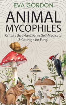 Animal Mycophiles : Critters That Hunt, Farm, Self-Medicate and Get High on Fungi-image-9798998517082