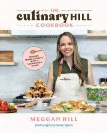 The Culinary Hill Cookbook : Modern Home Cooking with a Midwestern Heart