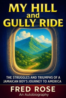 My Hill and Gully Ride: The Struggles and Triumphs of a Jamaican Boy's Journey to America-image-9798998559518