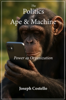 The Politics of Ape and Machine : Power as Organization-image-9798998579622