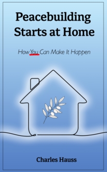 Peacebuilding Starts at Home : How You Can Make It Happen-image-9798998579677
