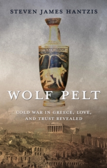 Wolf Pelt: Cold War in Greece, Love, and Trust Revealed : The Greek Stories, #3-image-9798998606779