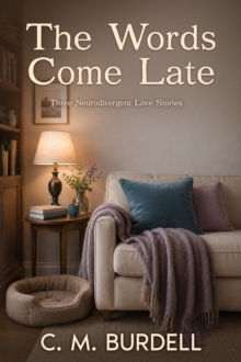 Words Come Late: Three Neurodivergent Love Stories