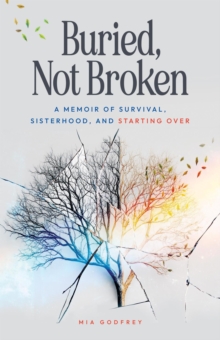 Buried, Not Broken: A Memoir of Survival, Sisterhood, and Starting Over-image-9798998913419
