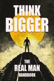 Think Bigger - The Real Man Handbook-image-9798999168337