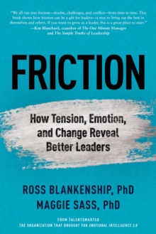 Friction : How Tension, Emotion, and Change Reveal Better Leaders