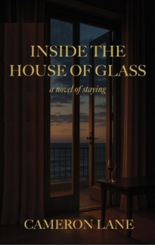 Inside the House of Glass: A Novel of Staying-image-9798999233639