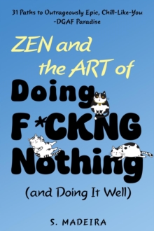 Zen and the Art of Doing F*ckng Nothing (and Doing It Well): 31 Paths to Outrageously Epic, Chill-Like-You-DGAF Paradise : Life's Glorious Mess, #1-image-9798999252265