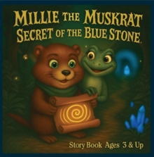 Millie the Muskrat Secret of the Blue Stone : Millie the Muskrat Storybook Adventures, #2-image-9798999398932